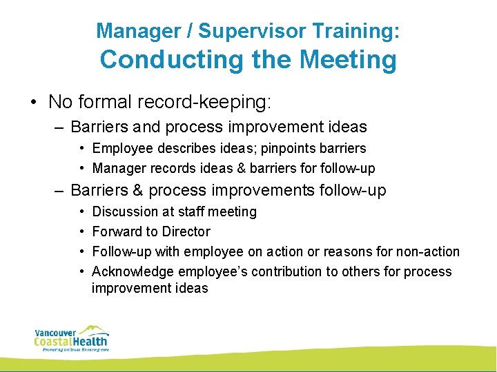 Manager / Supervisor Training: Conducting the Meeting • No formal record-keeping: – Barriers and