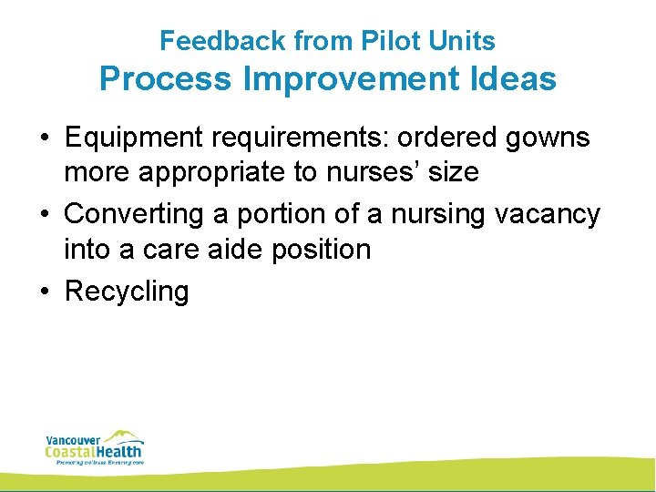 Feedback from Pilot Units Process Improvement Ideas • Equipment requirements: ordered gowns more appropriate