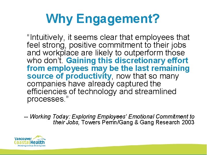 Why Engagement? “Intuitively, it seems clear that employees that feel strong, positive commitment to
