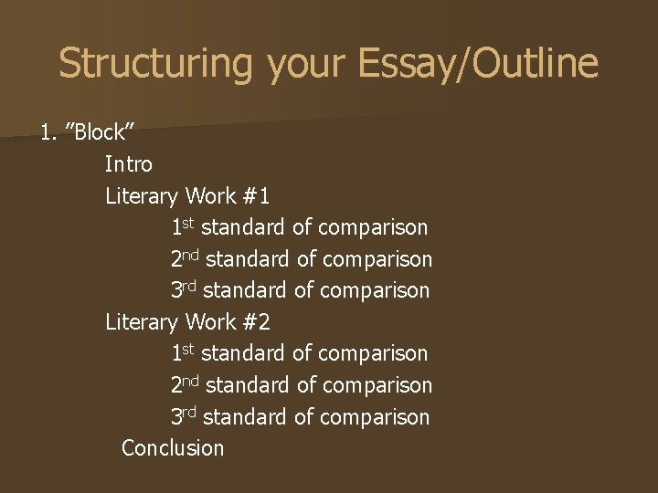 Structuring your Essay/Outline 1. ”Block” Intro Literary Work #1 1 st standard of comparison