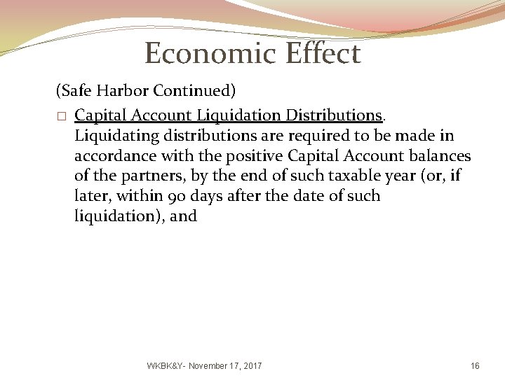 Economic Effect (Safe Harbor Continued) � Capital Account Liquidation Distributions. Liquidating distributions are required