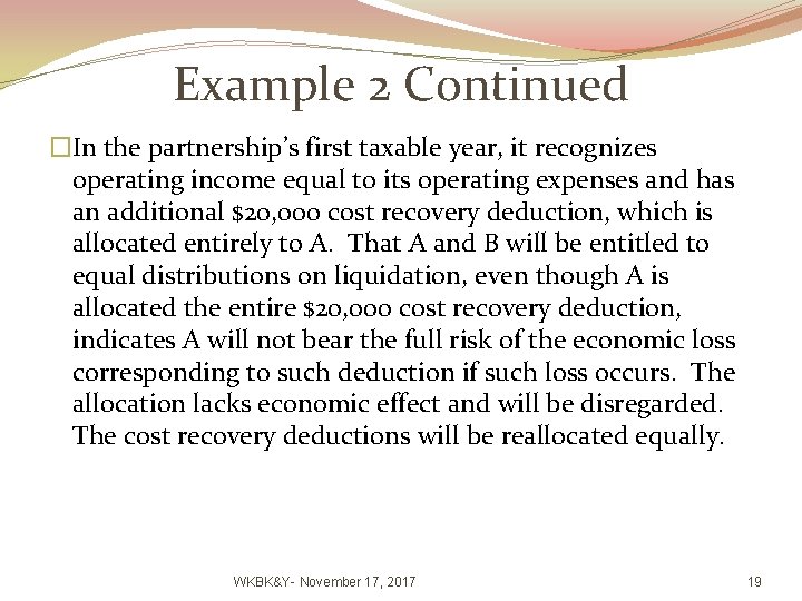Example 2 Continued �In the partnership’s first taxable year, it recognizes operating income equal