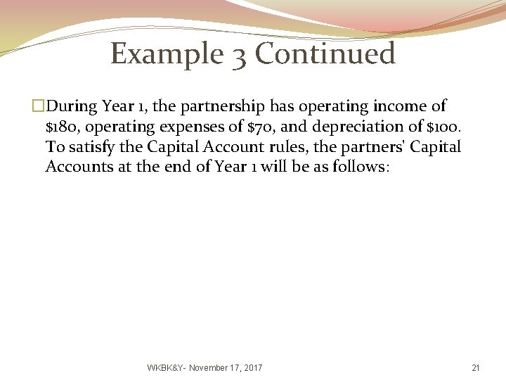 Example 3 Continued �During Year 1, the partnership has operating income of $180, operating