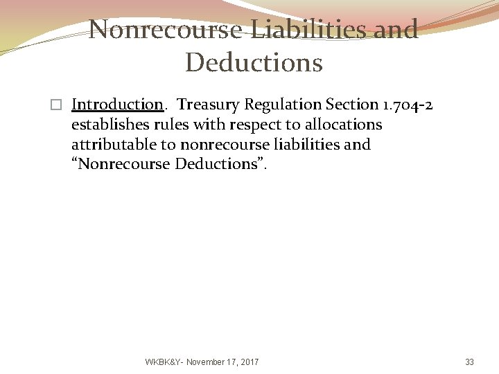 Nonrecourse Liabilities and Deductions � Introduction. Treasury Regulation Section 1. 704 -2 establishes rules