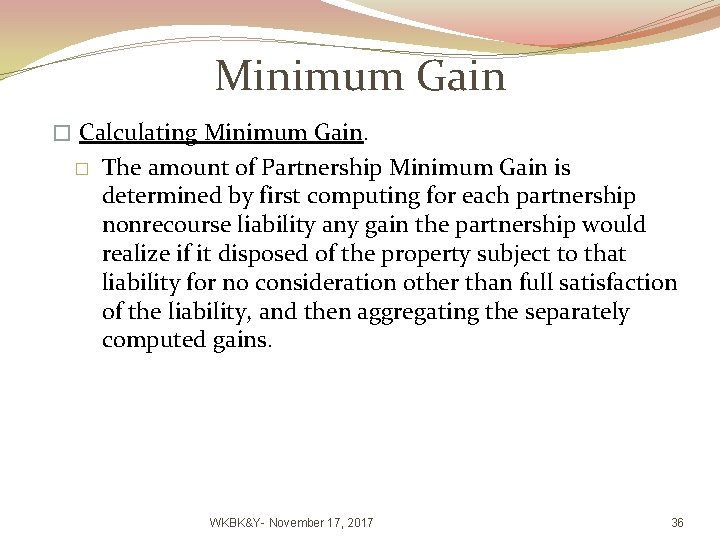Minimum Gain � Calculating Minimum Gain. � The amount of Partnership Minimum Gain is