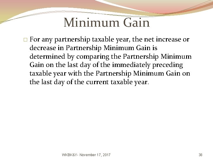 Minimum Gain � For any partnership taxable year, the net increase or decrease in