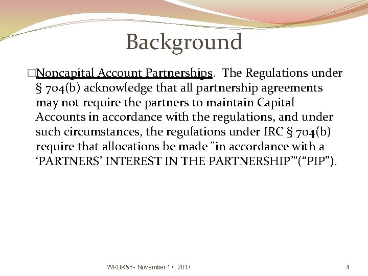 Background �Noncapital Account Partnerships. The Regulations under § 704(b) acknowledge that all partnership agreements