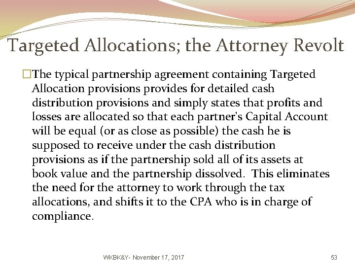 Targeted Allocations; the Attorney Revolt �The typical partnership agreement containing Targeted Allocation provisions provides