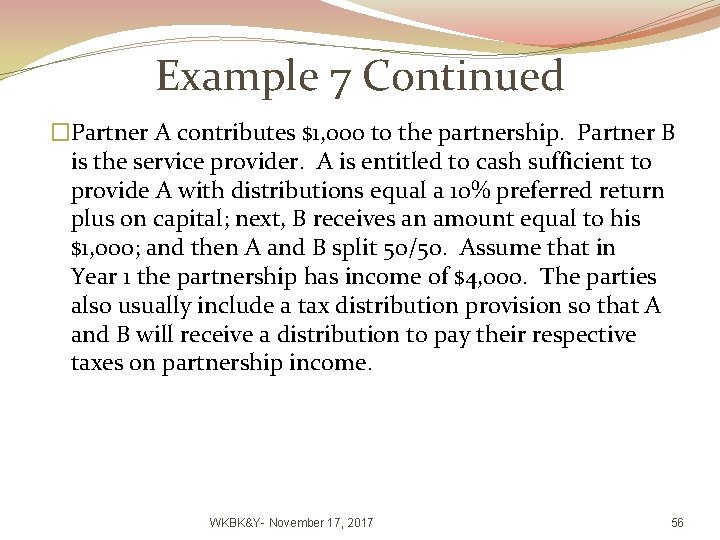 Example 7 Continued �Partner A contributes $1, 000 to the partnership. Partner B is
