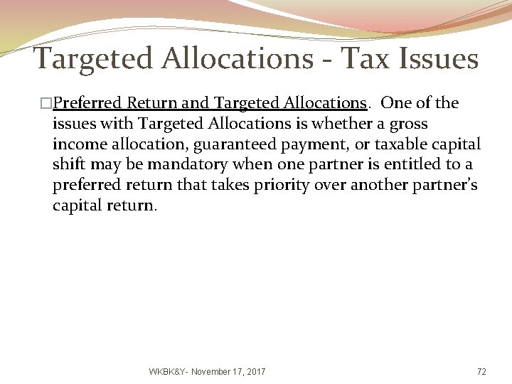 Targeted Allocations - Tax Issues �Preferred Return and Targeted Allocations. One of the issues