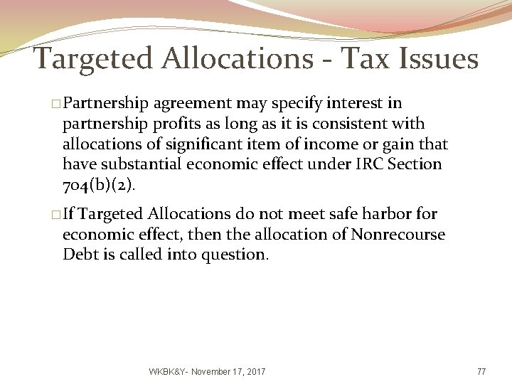 Targeted Allocations - Tax Issues �Partnership agreement may specify interest in partnership profits as