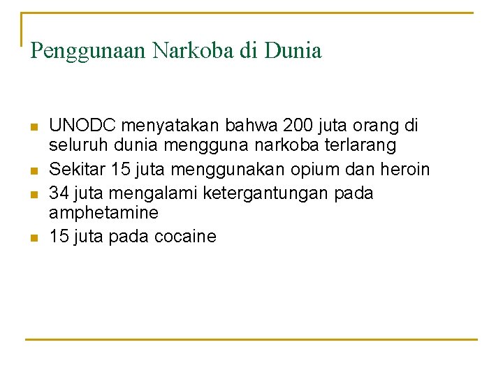 Penggunaan Narkoba di Dunia n n UNODC menyatakan bahwa 200 juta orang di seluruh