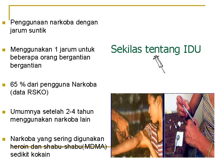 n Penggunaan narkoba dengan jarum suntik n Menggunakan 1 jarum untuk beberapa orang bergantian