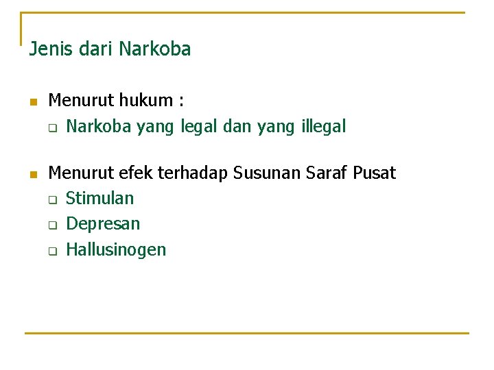 Jenis dari Narkoba n n Menurut hukum : q Narkoba yang legal dan yang