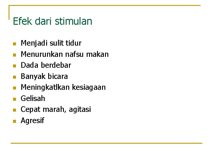 Efek dari stimulan n n n n Menjadi sulit tidur Menurunkan nafsu makan Dada