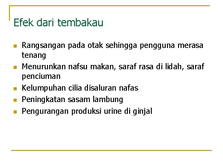 Efek dari tembakau n n n Rangsangan pada otak sehingga pengguna merasa tenang Menurunkan