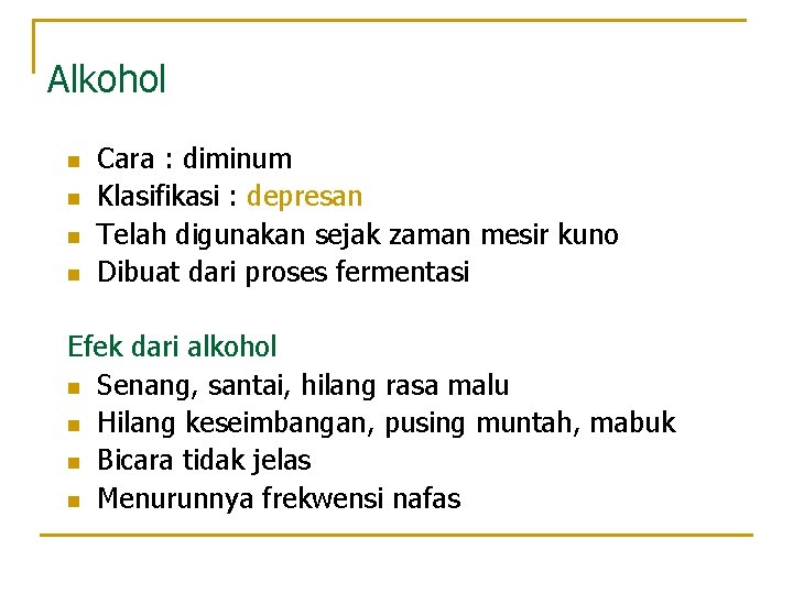 Alkohol n n Cara : diminum Klasifikasi : depresan Telah digunakan sejak zaman mesir