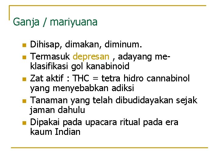 Ganja / mariyuana n n n Dihisap, dimakan, diminum. Termasuk depresan , adayang meklasifikasi