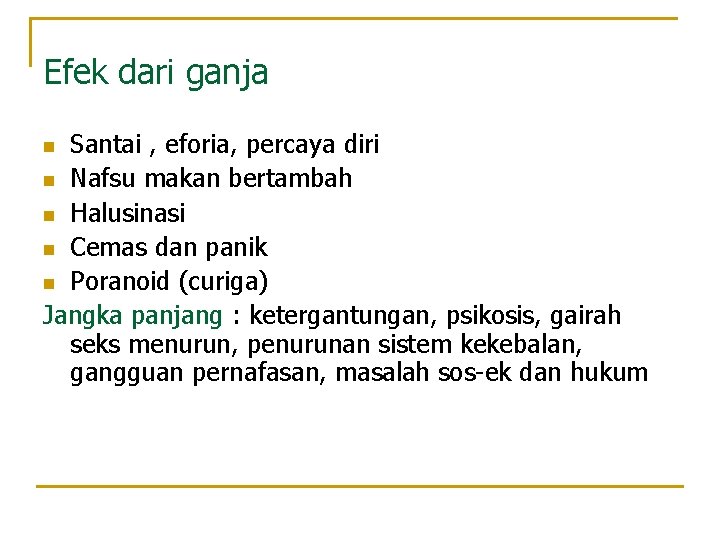 Efek dari ganja Santai , eforia, percaya diri n Nafsu makan bertambah n Halusinasi