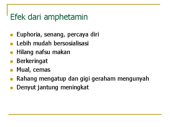 Efek dari amphetamin n n n Euphoria, senang, percaya diri Lebih mudah bersosialisasi Hilang