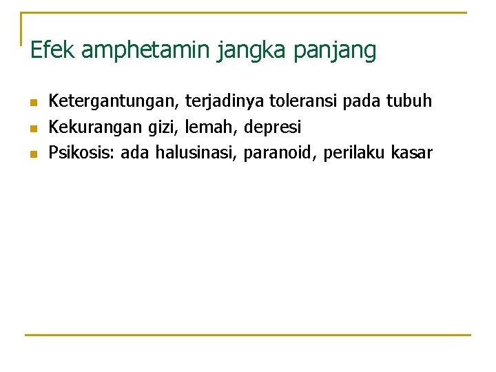 Efek amphetamin jangka panjang n n n Ketergantungan, terjadinya toleransi pada tubuh Kekurangan gizi,