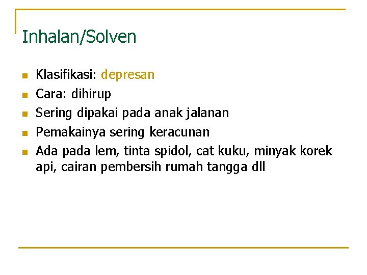 Inhalan/Solven n n Klasifikasi: depresan Cara: dihirup Sering dipakai pada anak jalanan Pemakainya sering