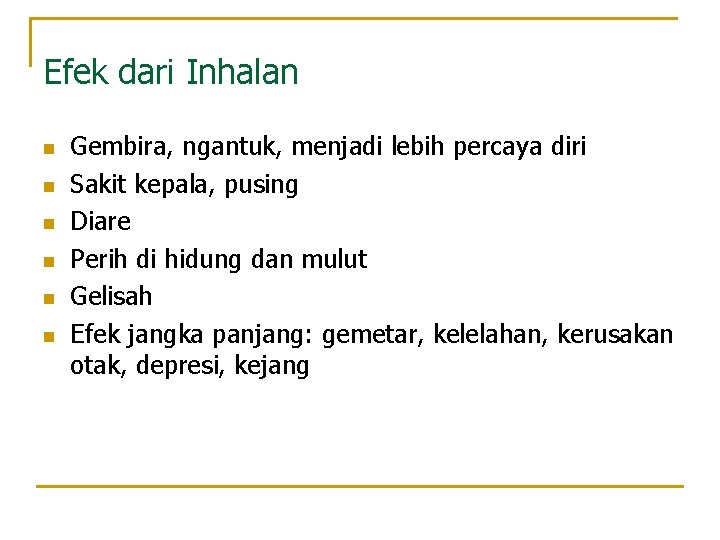 Efek dari Inhalan n n n Gembira, ngantuk, menjadi lebih percaya diri Sakit kepala,