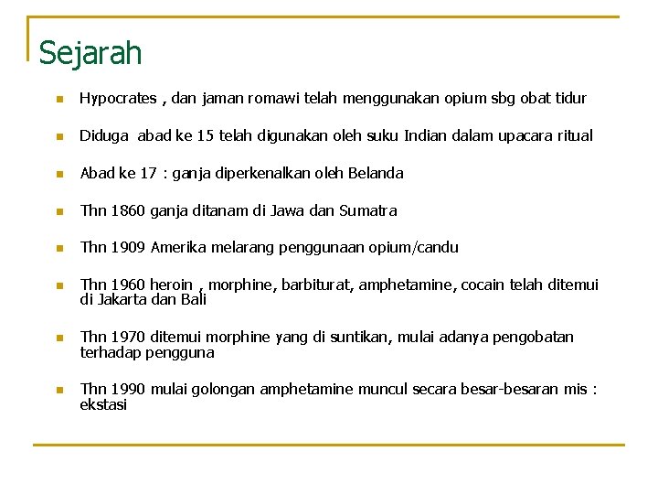 Sejarah n Hypocrates , dan jaman romawi telah menggunakan opium sbg obat tidur n