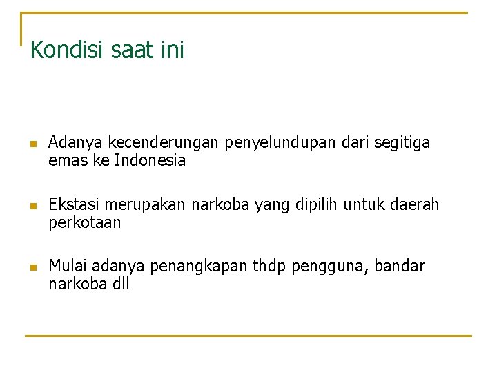 Kondisi saat ini n n n Adanya kecenderungan penyelundupan dari segitiga emas ke Indonesia