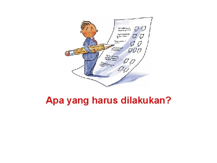 Apa yang harus dilakukan? 