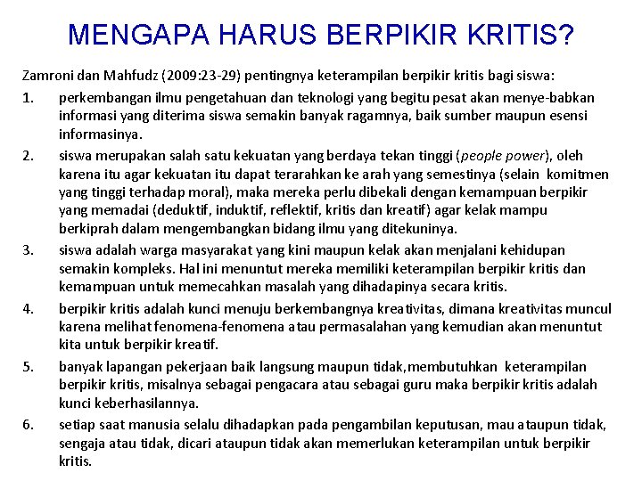 MENGAPA HARUS BERPIKIR KRITIS? Zamroni dan Mahfudz (2009: 23 -29) pentingnya keterampilan berpikir kritis