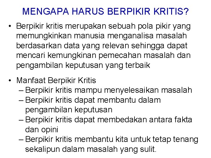 MENGAPA HARUS BERPIKIR KRITIS? • Berpikir kritis merupakan sebuah pola pikir yang memungkinkan manusia