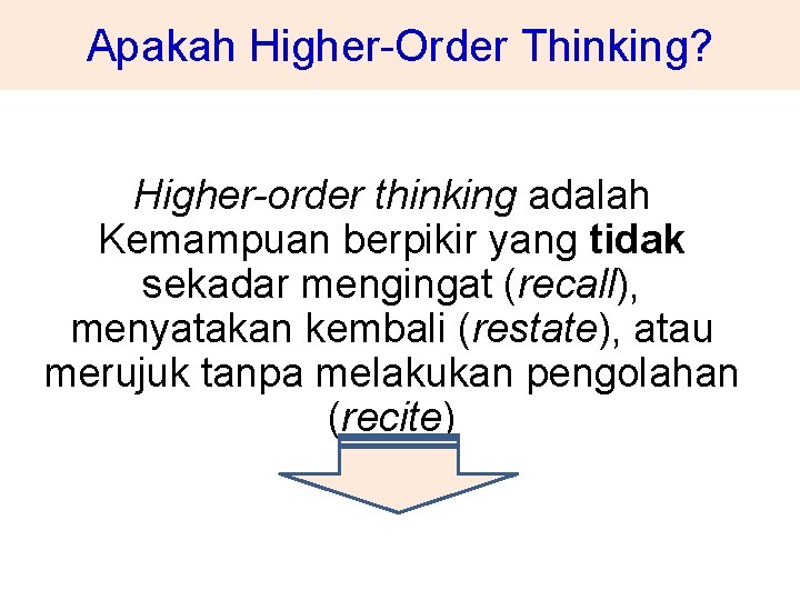 Apakah Higher-Order Thinking? Higher-order thinking adalah Kemampuan berpikir yang tidak sekadar mengingat (recall), menyatakan