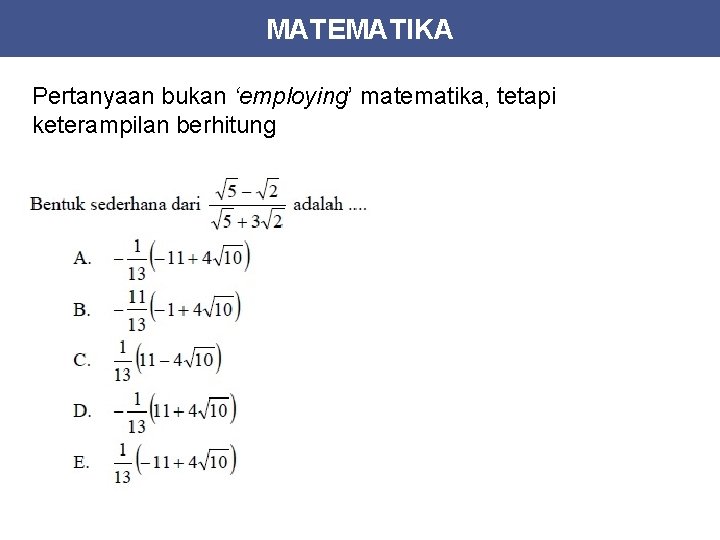 MATEMATIKA Pertanyaan bukan ‘employing’ matematika, tetapi keterampilan berhitung 