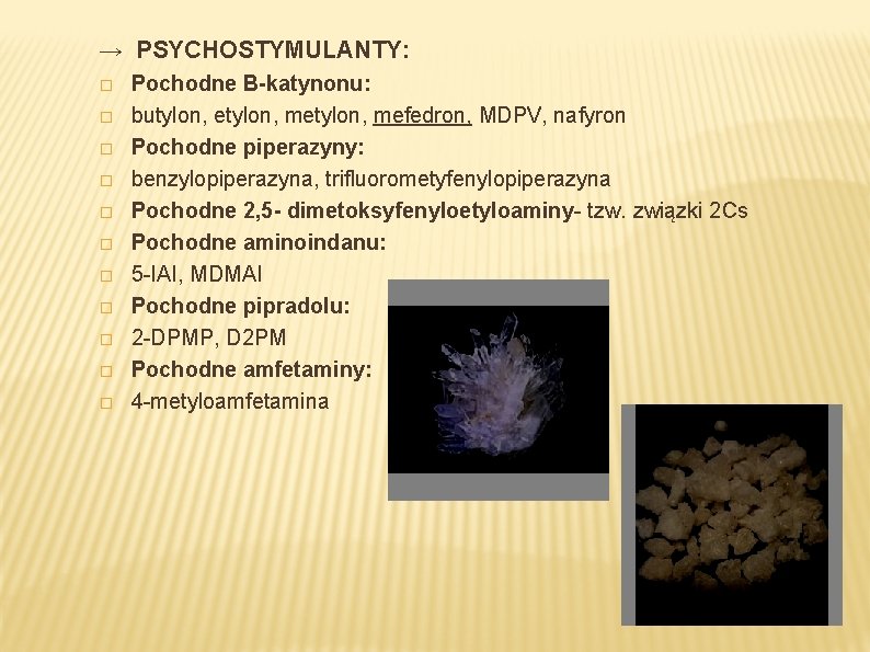 → PSYCHOSTYMULANTY: � � � Pochodne B-katynonu: butylon, etylon, mefedron, MDPV, nafyron Pochodne piperazyny: