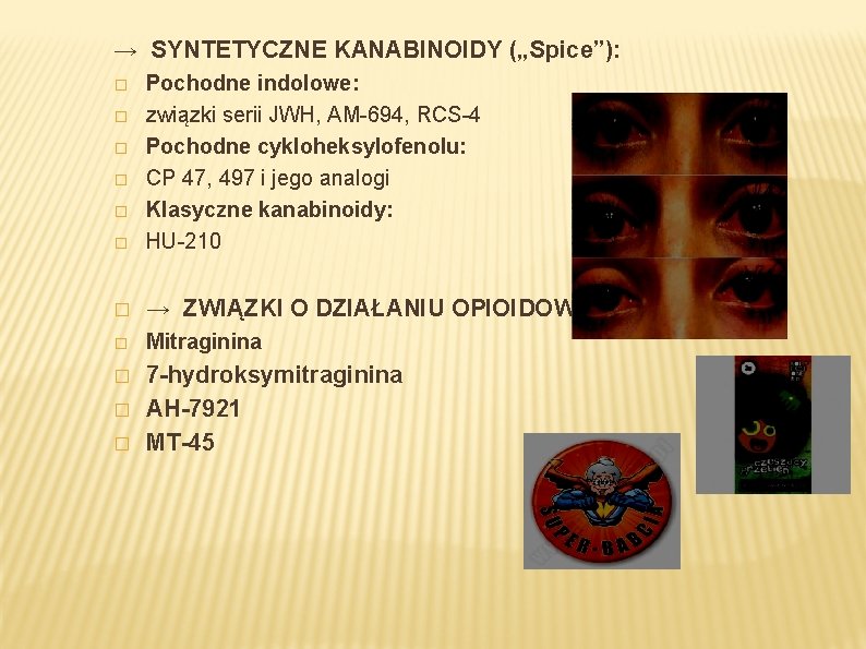 → SYNTETYCZNE KANABINOIDY („Spice”): � Pochodne indolowe: związki serii JWH, AM-694, RCS-4 Pochodne cykloheksylofenolu: