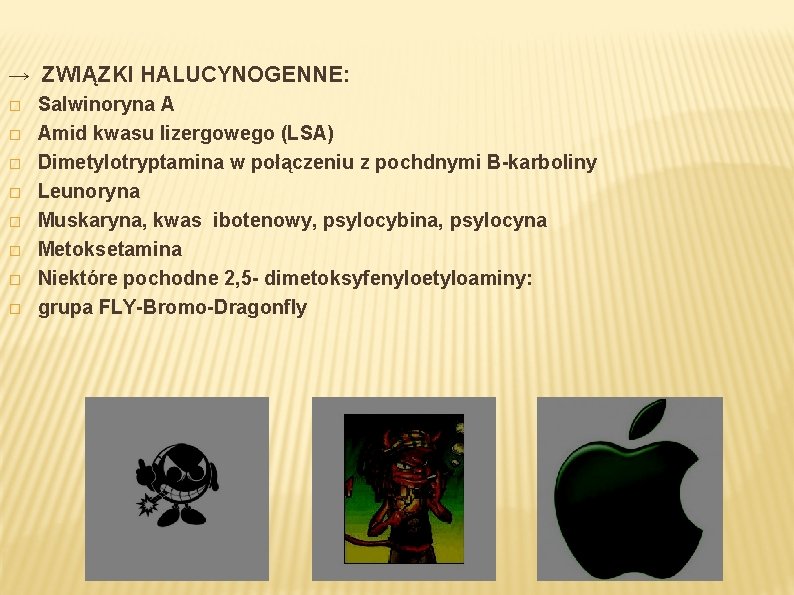 → ZWIĄZKI HALUCYNOGENNE: � � � � Salwinoryna A Amid kwasu lizergowego (LSA) Dimetylotryptamina