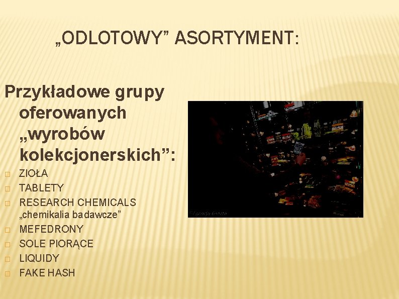 „ODLOTOWY” ASORTYMENT: Przykładowe grupy oferowanych „wyrobów kolekcjonerskich”: � � � � ZIOŁA TABLETY RESEARCH