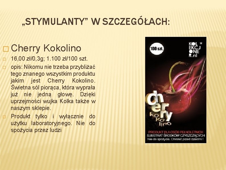 „STYMULANTY” W SZCZEGÓŁACH: � Cherry Kokolino � � � 16, 00 zł/0, 3 g;