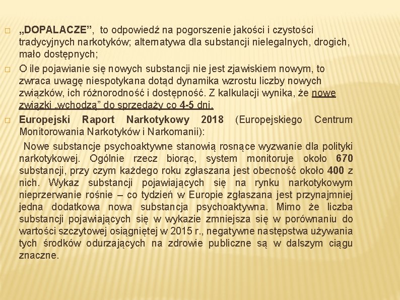 „DOPALACZE”, to odpowiedź na pogorszenie jakości i czystości tradycyjnych narkotyków; alternatywa dla substancji nielegalnych,