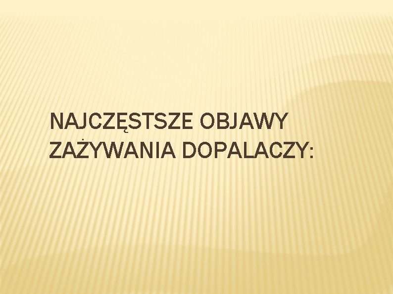 NAJCZĘSTSZE OBJAWY ZAŻYWANIA DOPALACZY: 