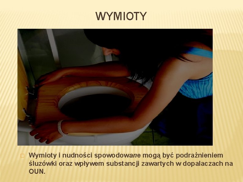 WYMIOTY � Wymioty i nudności spowodowane mogą być podrażnieniem śluzówki oraz wpływem substancji zawartych