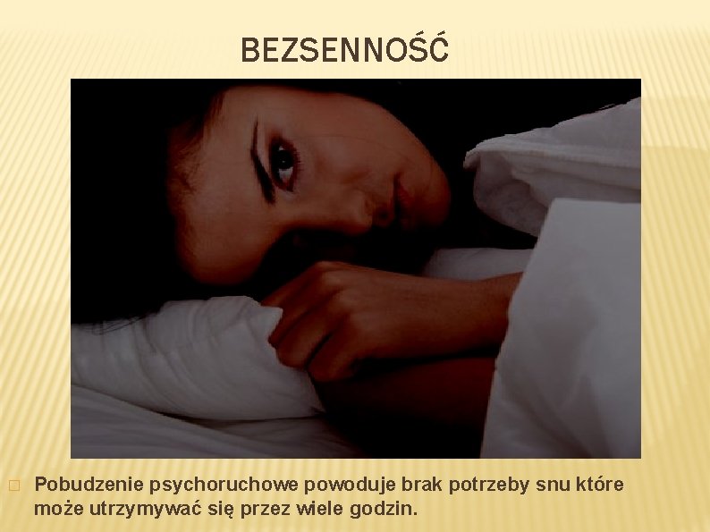 BEZSENNOŚĆ � Pobudzenie psychoruchowe powoduje brak potrzeby snu które może utrzymywać się przez wiele