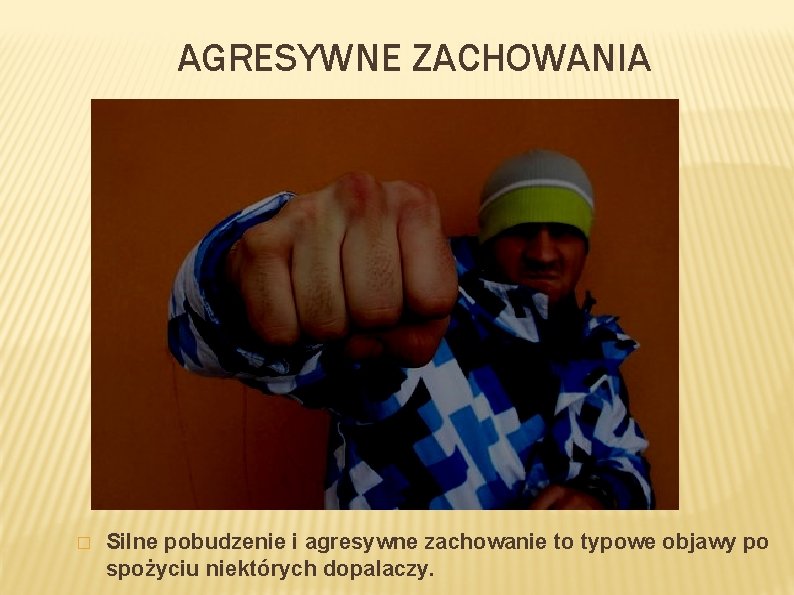 AGRESYWNE ZACHOWANIA � Silne pobudzenie i agresywne zachowanie to typowe objawy po spożyciu niektórych