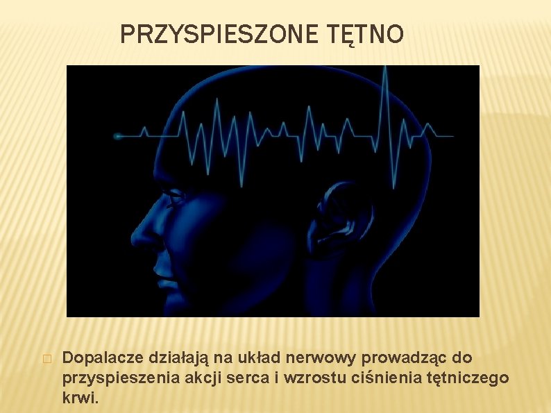 PRZYSPIESZONE TĘTNO � Dopalacze działają na układ nerwowy prowadząc do przyspieszenia akcji serca i