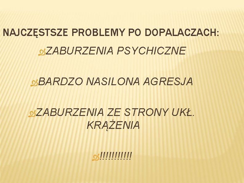 NAJCZĘSTSZE PROBLEMY PO DOPALACZACH: ZABURZENIA BARDZO PSYCHICZNE NASILONA AGRESJA ZABURZENIA ZE STRONY UKŁ. KRĄŻENIA