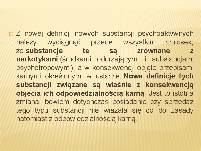 � Z nowej definicji nowych substancji psychoaktywnych należy wyciągnąć przede wszystkim wniosek, że substancje