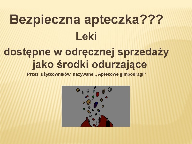 Bezpieczna apteczka? ? ? Leki dostępne w odręcznej sprzedaży jako środki odurzające Przez użytkowników