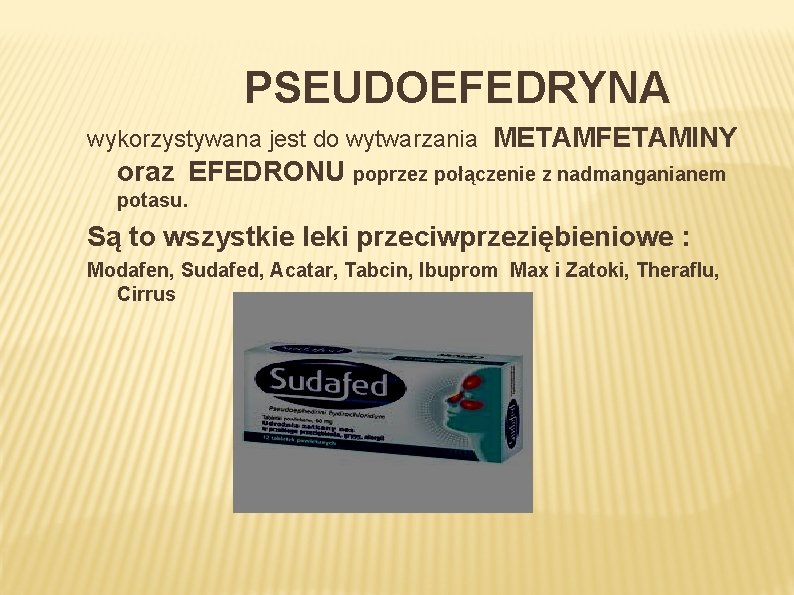  PSEUDOEFEDRYNA wykorzystywana jest do wytwarzania METAMFETAMINY oraz EFEDRONU poprzez połączenie z nadmanganianem potasu.