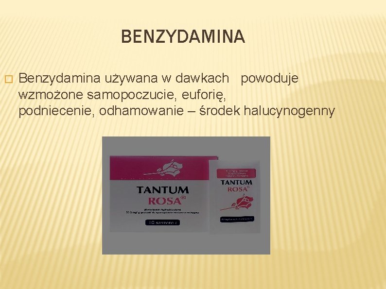 BENZYDAMINA � Benzydamina używana w dawkach powoduje wzmożone samopoczucie, euforię, podniecenie, odhamowanie – środek